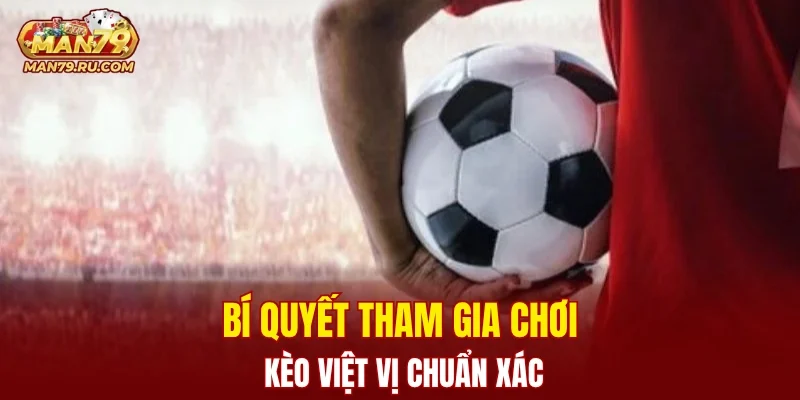 Bí quyết tham gia chơi kèo việt vị chuẩn xác