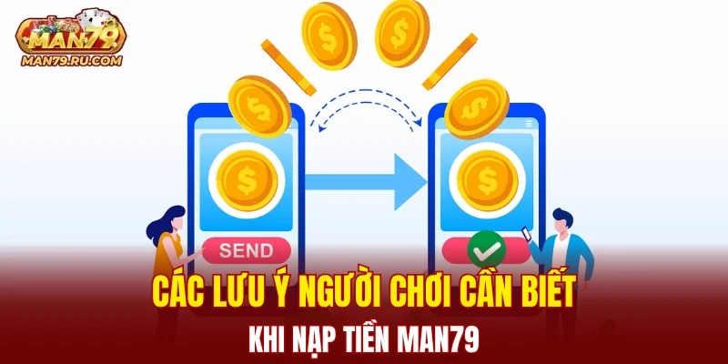 Các lưu ý người chơi cần biết khi nạp tiền MAN79