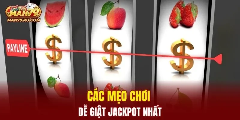 Các mẹo chơi dễ giật jackpot nhất