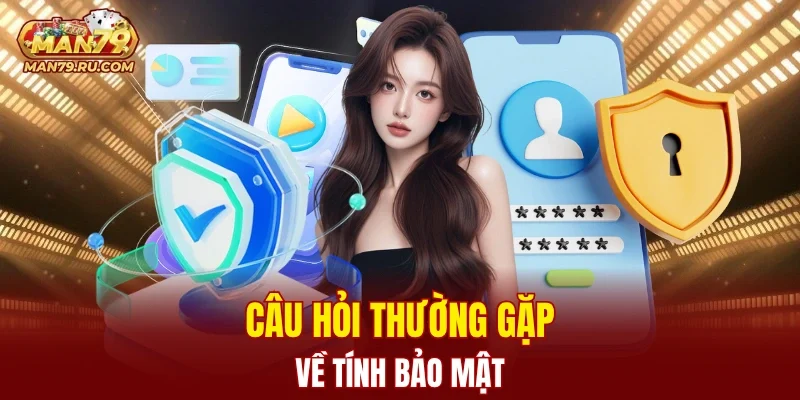 Câu hỏi thường gặp về cấp độ bảo mật