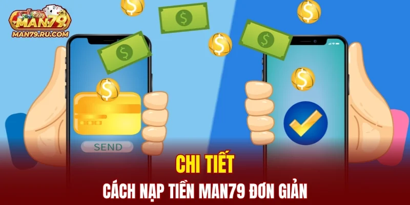 Chi tiết cách nạp tiền MAN79 đơn giản