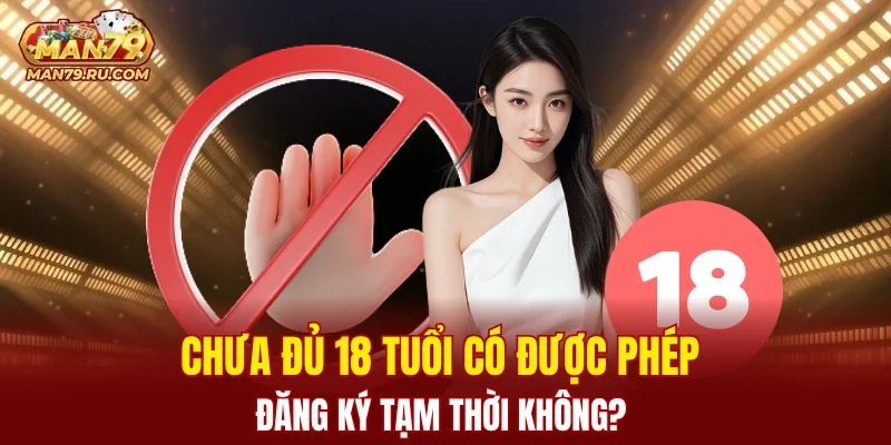 Chưa đủ 18 tuổi không được phép tạo tài khoản