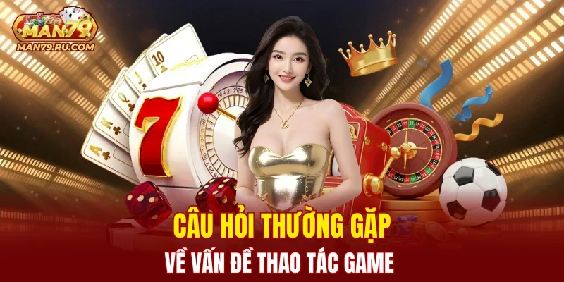 Cổng game nhận câu hỏi thường gặp liên quan tới game