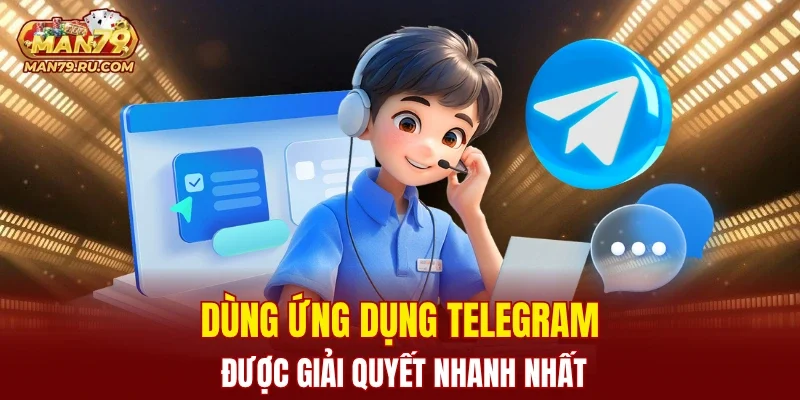 Dùng ứng dụng Telegram được giải quyết nhanh nhất