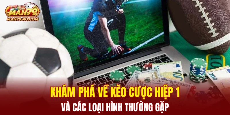 Khám phá về kèo cược hiệp 1 và các loại hình thường gặp