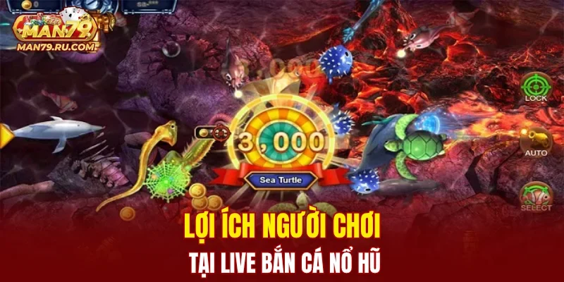 Lợi ích người chơi tại Live bắn cá nổ hũ