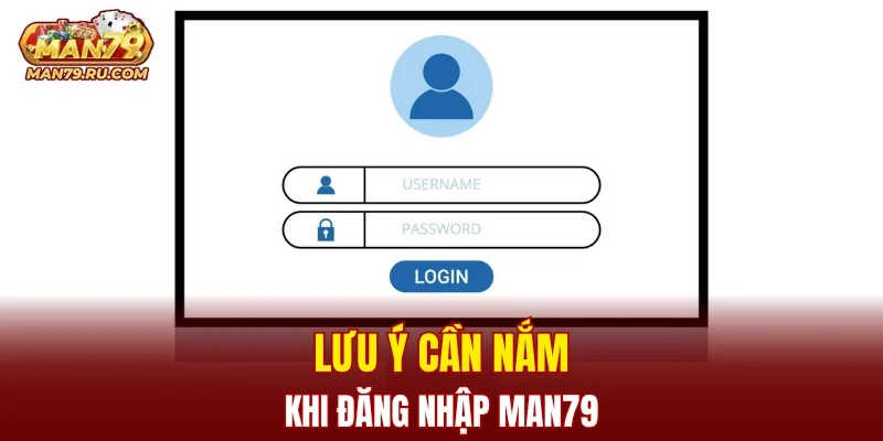 Lưu ý cần nắm khi đăng nhập MAN79