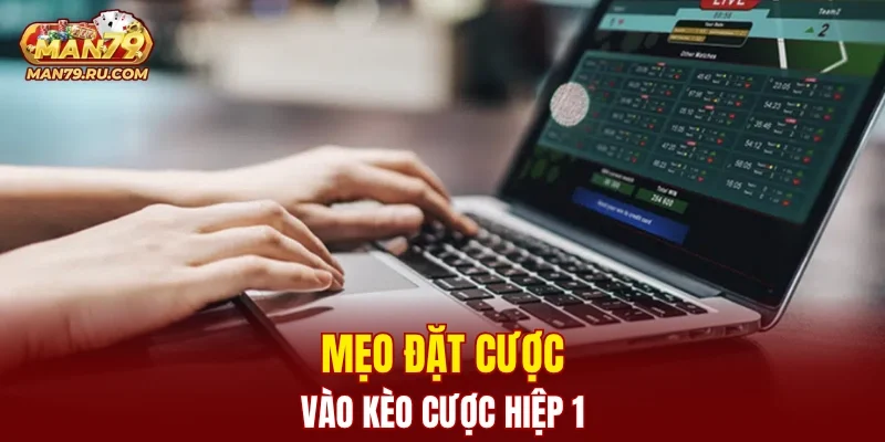 Mẹo đặt cược vào kèo cược hiệp 1