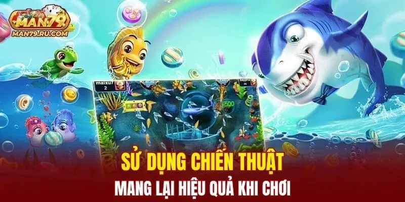 Sử dụng chiến thuật mang lại hiệu quả khi chơi