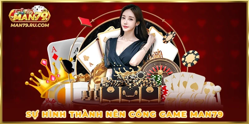 Sự hình thành nên cổng game MAN79